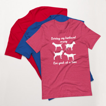 Driving My Husband Crazy One Goat at a Time t-shirt